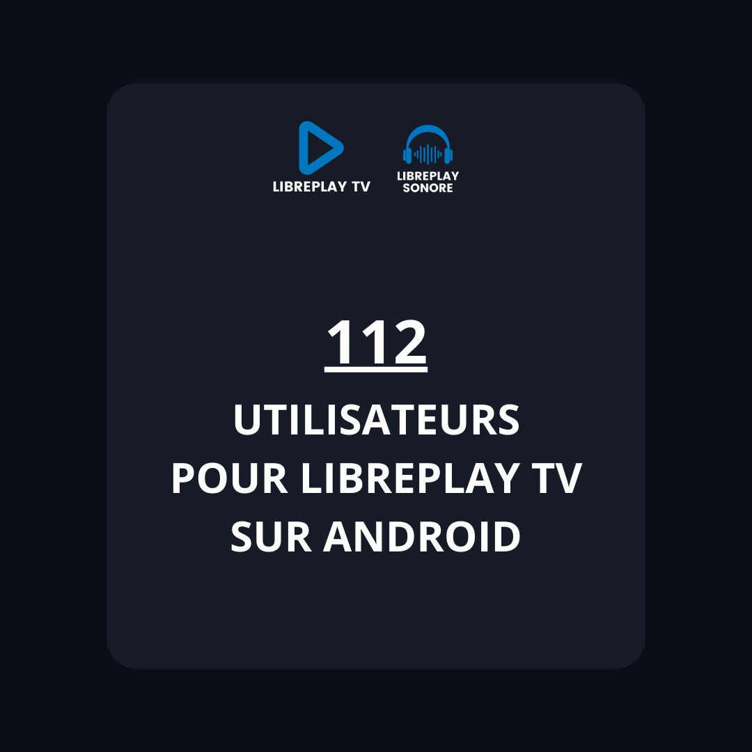 112 utilisateurs pour Libreplay TV sur Android